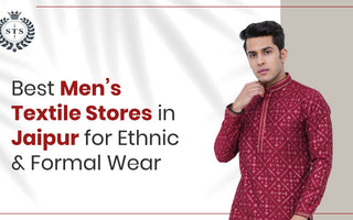 Best Men’s Textile Stores in Jaipur for Ethnic & Formal Wear