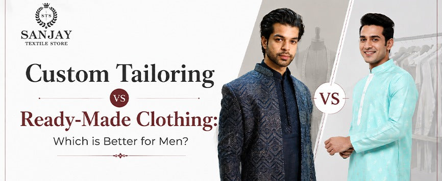 Custom Tailoring vs Ready-Made Clothing: Which is Better for Men?